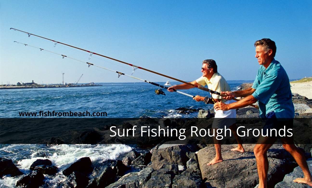 surf fishing rough grounds