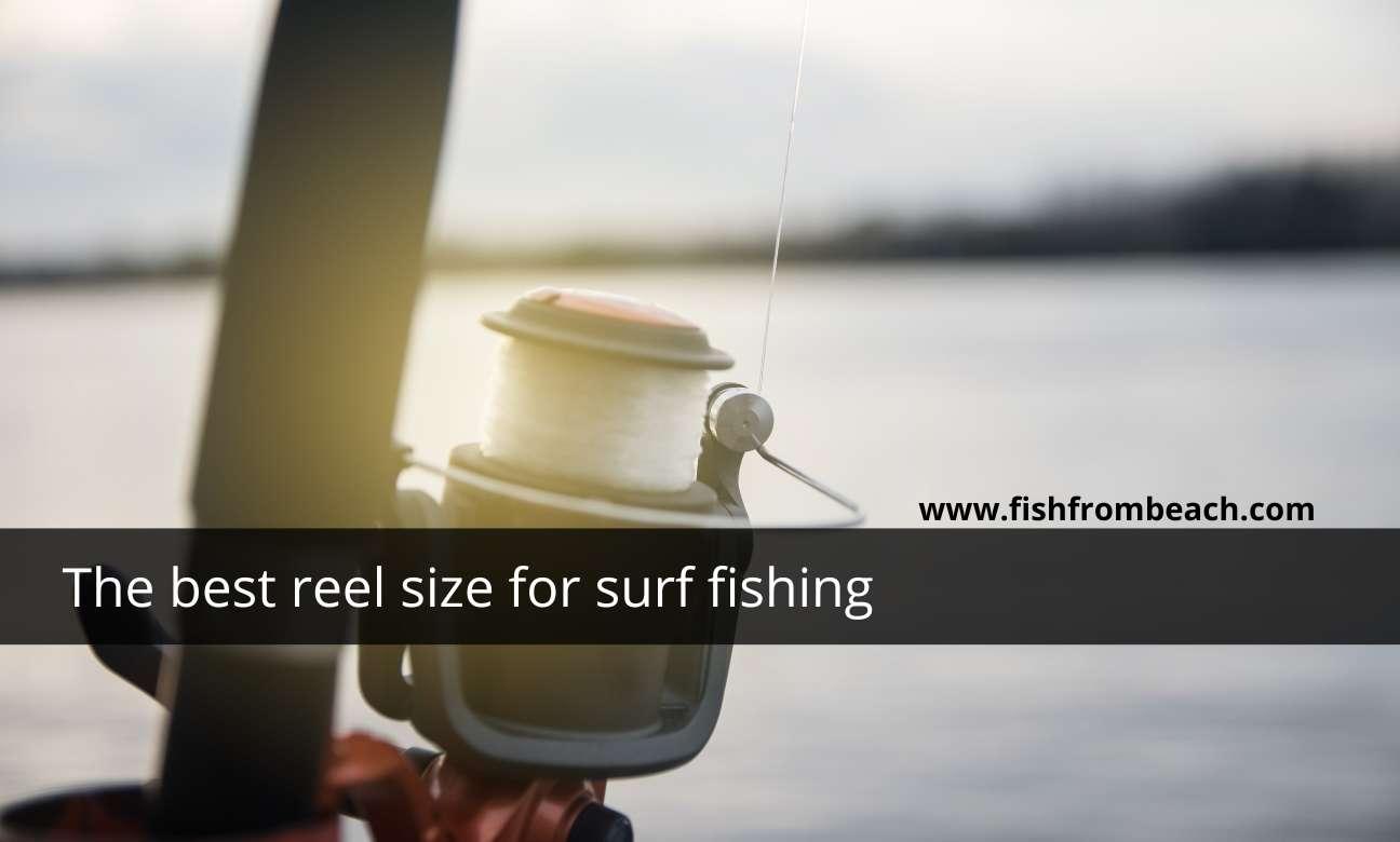 The best size for surf reels