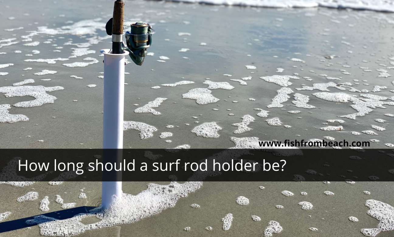Surf fishing rod holder length